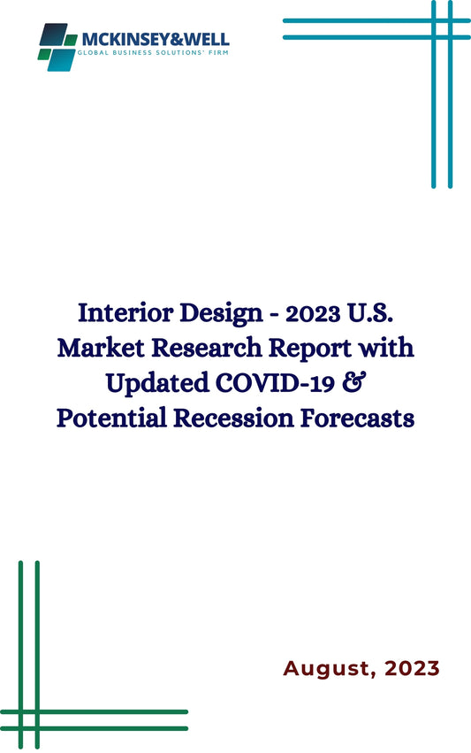 Interior Design - 2023 U.S. Market Research Report with Updated COVID-19 & Potential Recession Forecasts