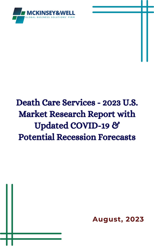 Death Care Services - 2023 U.S. Market Research Report with Updated COVID-19 & Potential Recession Forecasts