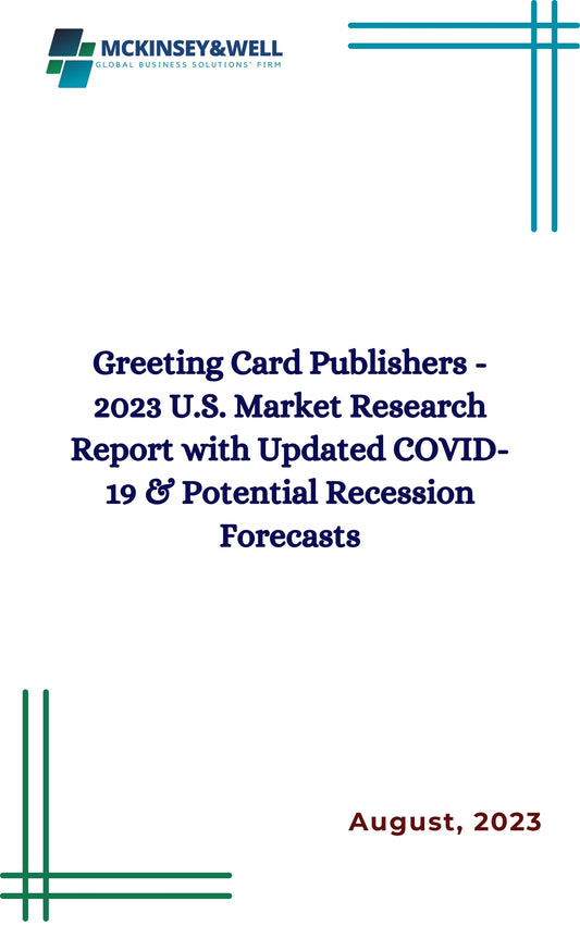 Greeting Card Publishers - 2023 U.S. Market Research Report with Updated COVID-19 & Potential Recession Forecasts