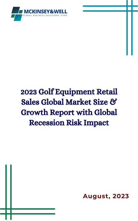 2023 Golf Equipment Retail Sales Global Market Size & Growth Report with Global Recession Risk Impact