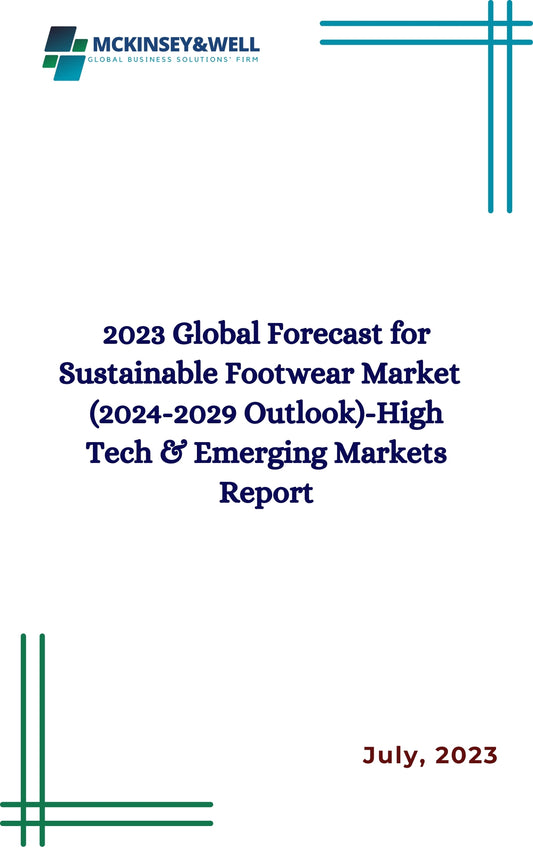 2023 Global Forecast for Sustainable Footwear Market   (2024-2029 Outlook)-High Tech & Emerging Markets Report