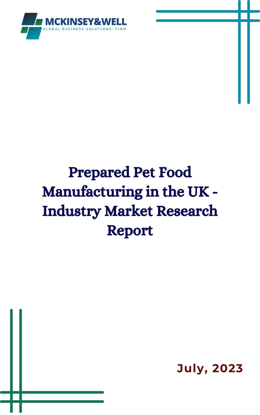 Prepared Pet Food Manufacturing in the UK - Industry Market Research Report