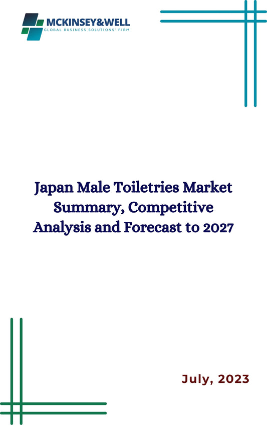 Japan Male Toiletries Market Summary, Competitive Analysis and Forecast to 2027