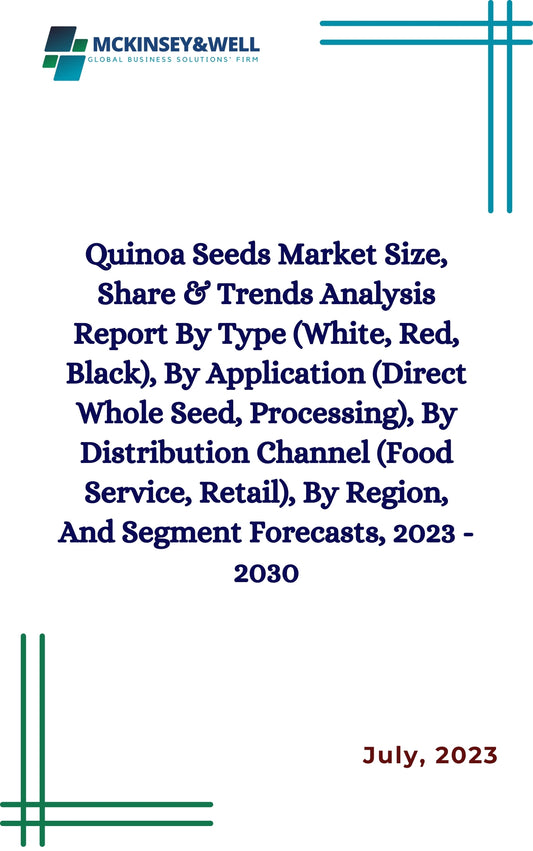 Quinoa Seeds Market Size, Share & Trends Analysis Report By Type (White, Red, Black), By Application (Direct Whole Seed, Processing), By Distribution Channel (Food Service, Retail), By Region, And Segment Forecasts, 2023 - 2030