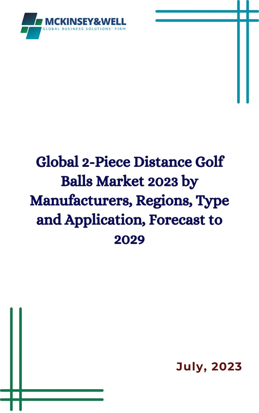 Global 2-Piece Distance Golf Balls Market 2023 by Manufacturers, Regions, Type and Application, Forecast to 2029