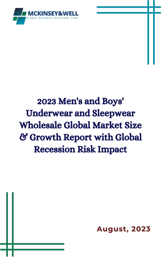 2023 Men's and Boys' Underwear and Sleepwear Wholesale Global Market Size & Growth Report with Global Recession Risk Impact