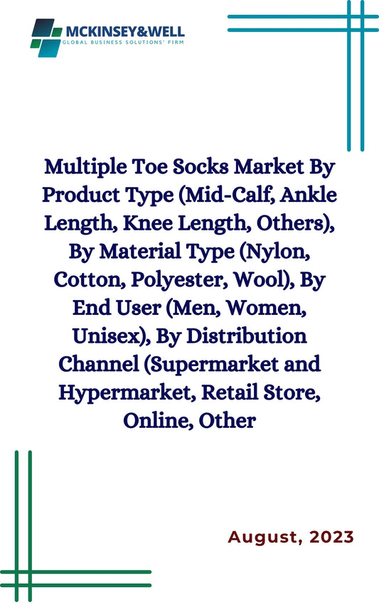 Multiple Toe Socks Market By Product Type (Mid-Calf, Ankle Length, Knee Length, Others), By Material Type (Nylon, Cotton, Polyester, Wool), By End User (Men, Women, Unisex), By Distribution Channel (Supermarket and Hypermarket, Retail Store, Online, Other