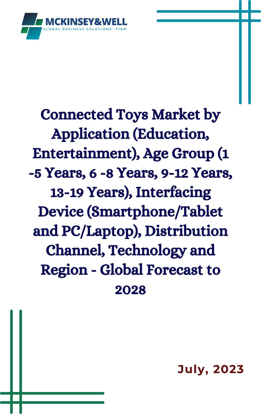 Connected Toys Market by Application (Education, Entertainment), Age Group (1 -5 Years, 6 -8 Years, 9-12 Years, 13-19 Years), Interfacing Device (Smartphone/Tablet and PC/Laptop), Distribution Channel, Technology and Region - Global Forecast to 2028