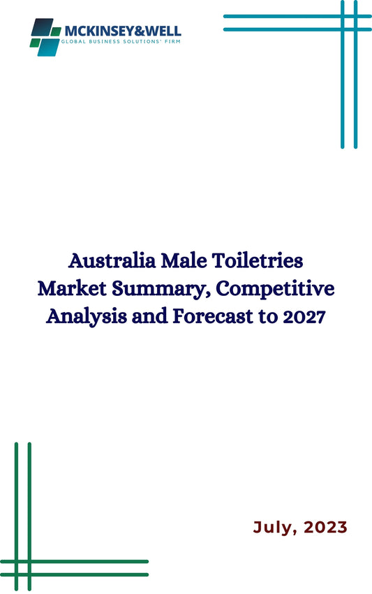 Australia Male Toiletries Market Summary, Competitive Analysis and Forecast to 2027