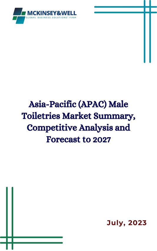 Asia-Pacific (APAC) Male Toiletries Market Summary, Competitive Analysis and Forecast to 2027