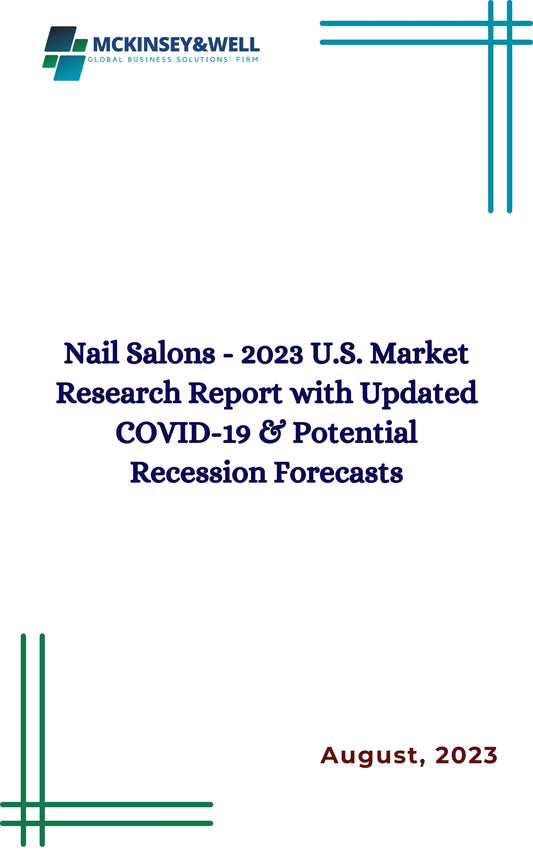 Nail Salons - 2023 U.S. Market Research Report with Updated COVID-19 & Potential Recession Forecasts