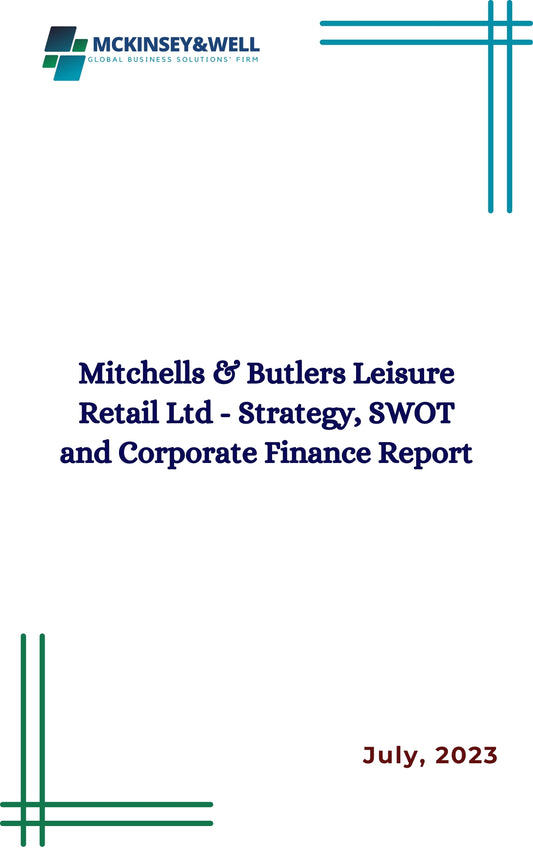 Mitchells & Butlers Leisure Retail Ltd - Strategy, SWOT and Corporate Finance Report