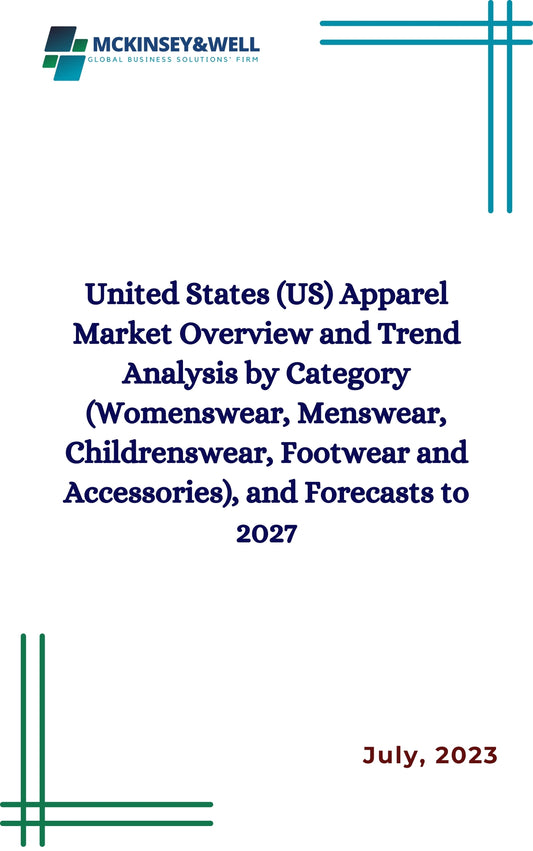 United States (US) Apparel Market Overview and Trend Analysis by Category (Womenswear, Menswear, Childrenswear, Footwear and Accessories), and Forecasts to 2027