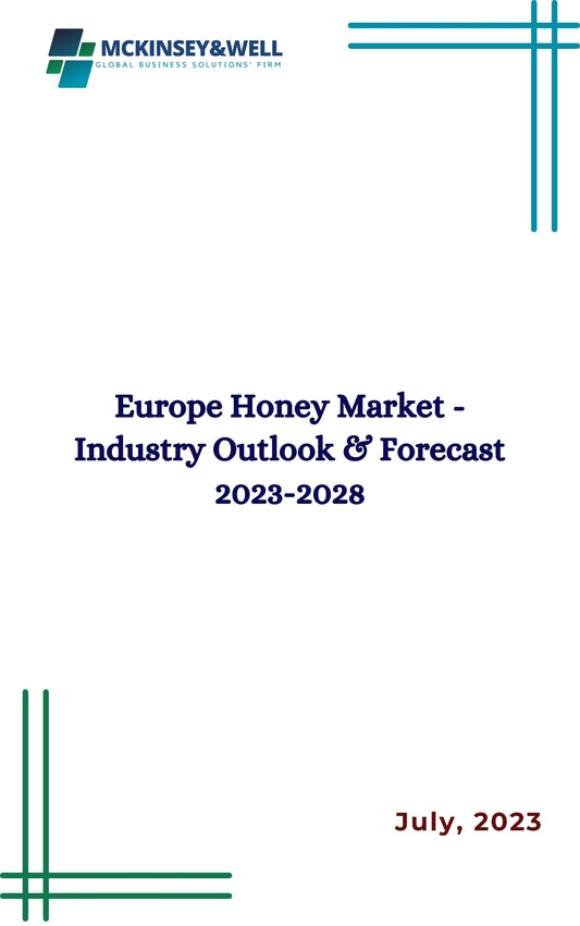 Europe Honey Market - Industry Outlook & Forecast 2023-2028