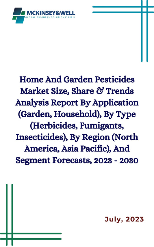 Home And Garden Pesticides Market Size, Share & Trends Analysis Report By Application (Garden, Household), By Type (Herbicides, Fumigants, Insecticides), By Region (North America, Asia Pacific), And Segment Forecasts, 2023 - 2030