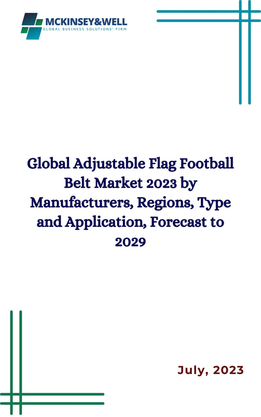 Global Adjustable Flag Football Belt Market 2023 by Manufacturers, Regions, Type and Application, Forecast to 2029