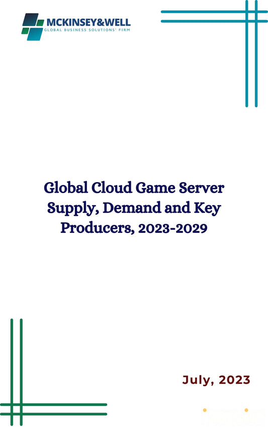 Global Cloud Game Server Supply, Demand and Key Producers, 2023-2029