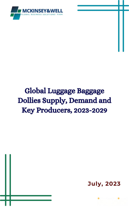 Global Luggage Baggage Dollies Supply, Demand and Key Producers, 2023-2029