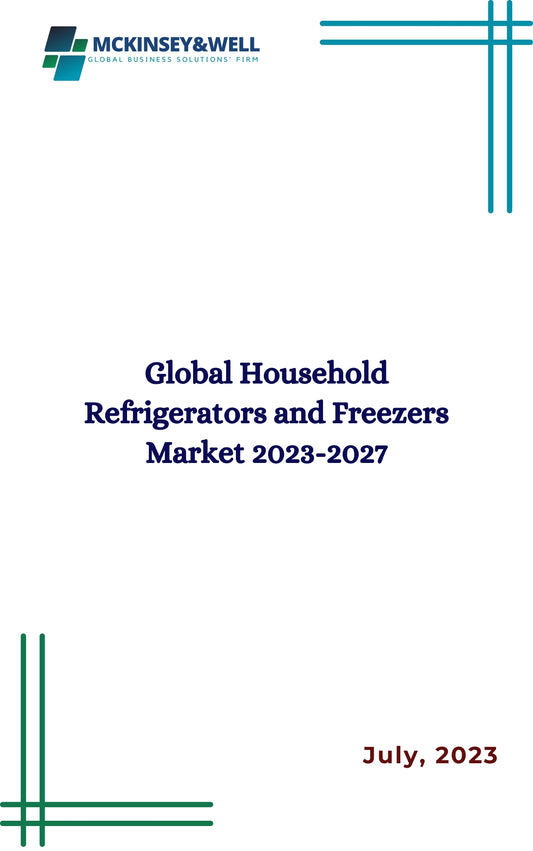 Global Household Refrigerators and Freezers Market 2023-2027