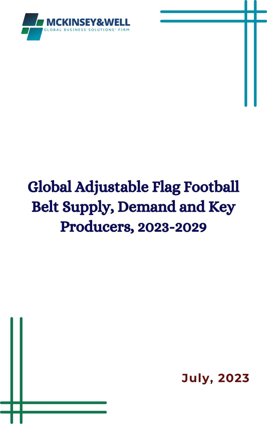 Global Adjustable Flag Football Belt Supply, Demand and Key Producers, 2023-2029