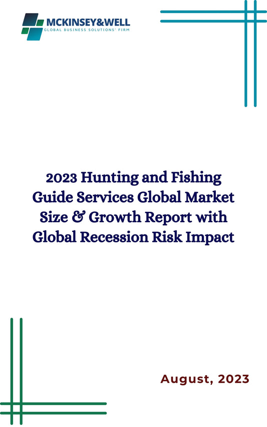 2023 Hunting and Fishing Guide Services Global Market Size & Growth Report with Global Recession Risk Impact