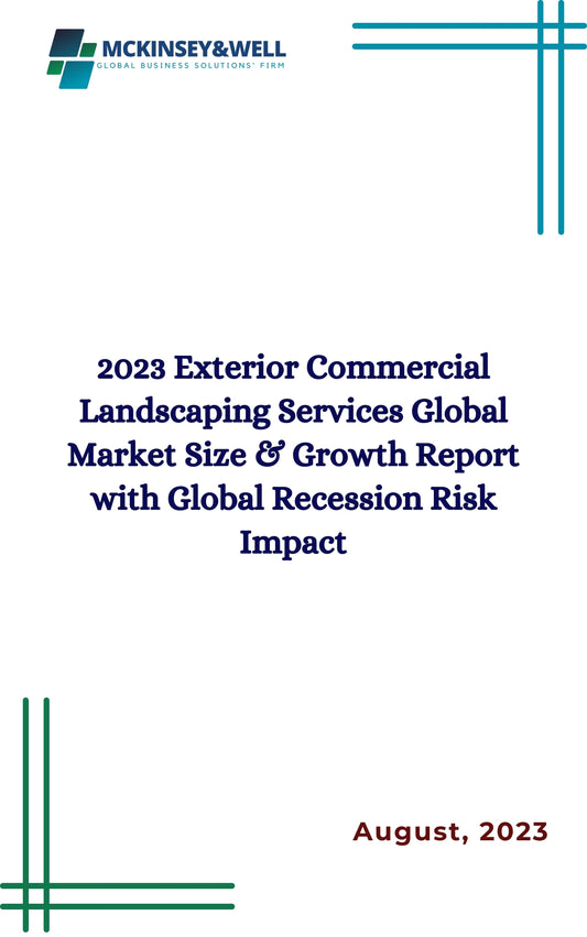 2023 Exterior Commercial Landscaping Services Global Market Size & Growth Report with Global Recession Risk Impact