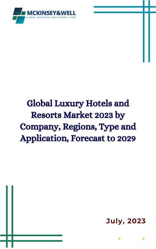 Global Luxury Hotels and Resorts Market 2023 by Company, Regions, Type and Application, Forecast to 2029