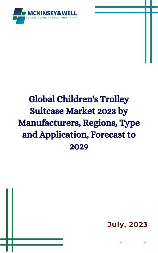 Global Children's Trolley Suitcase Market 2023 by Manufacturers, Regions, Type and Application, Forecast to 2029