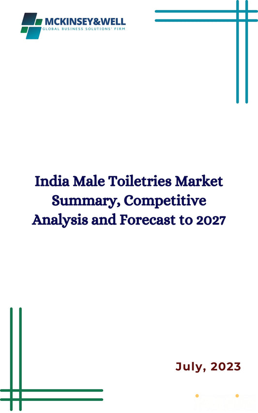 India Male Toiletries Market Summary, Competitive Analysis and Forecast to 2027