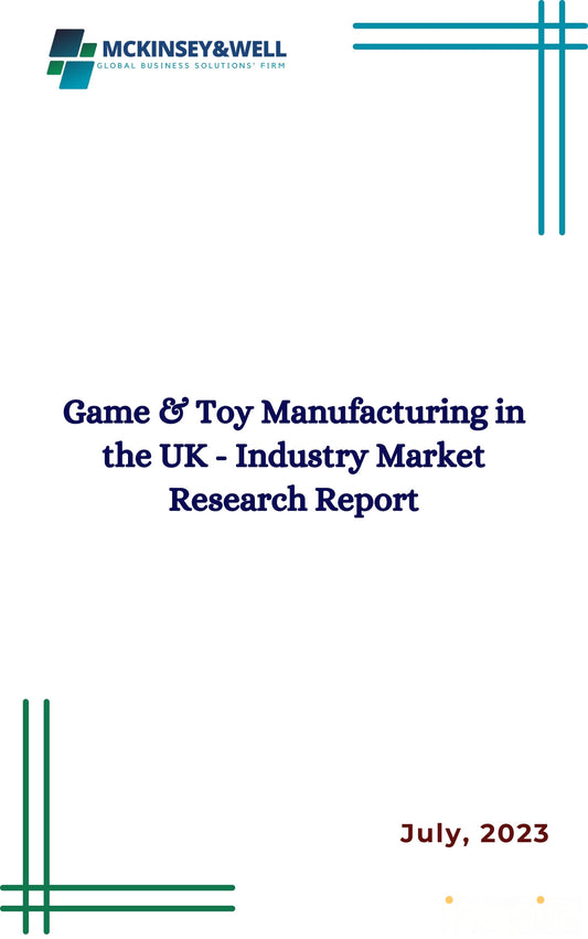 Game & Toy Manufacturing in the UK - Industry Market Research Report