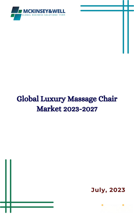 Global Luxury Massage Chair Market 2023-2027