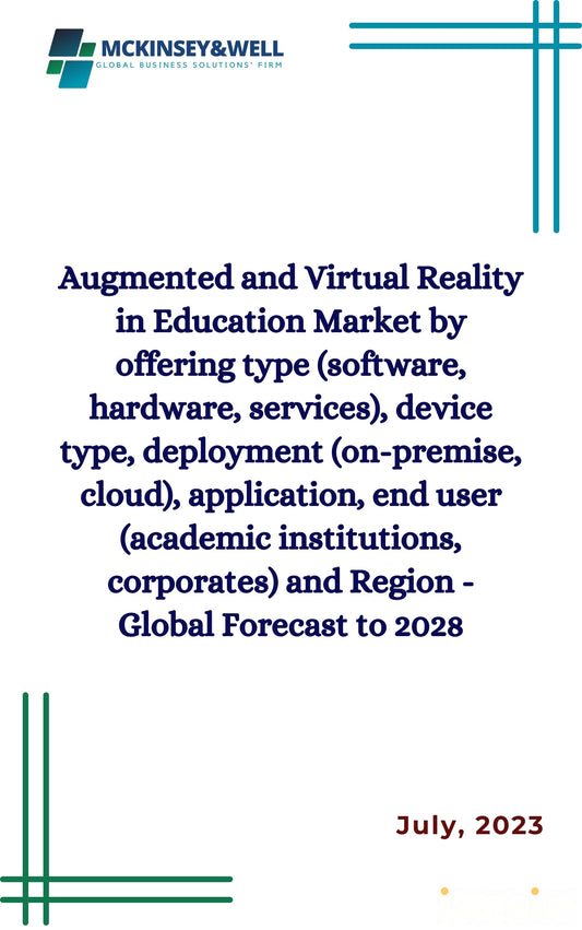 Augmented and Virtual Reality in Education Market by offering type (software, hardware, services), device type, deployment (on-premise, cloud), application, end user (academic institutions, corporates) and Region - Global Forecast to 2028