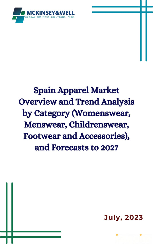 Spain Apparel Market Overview and Trend Analysis by Category (Womenswear, Menswear, Childrenswear, Footwear and Accessories), and Forecasts to 2027