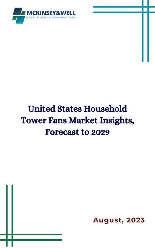 United States Household Tower Fans Market Insights, Forecast to 2029