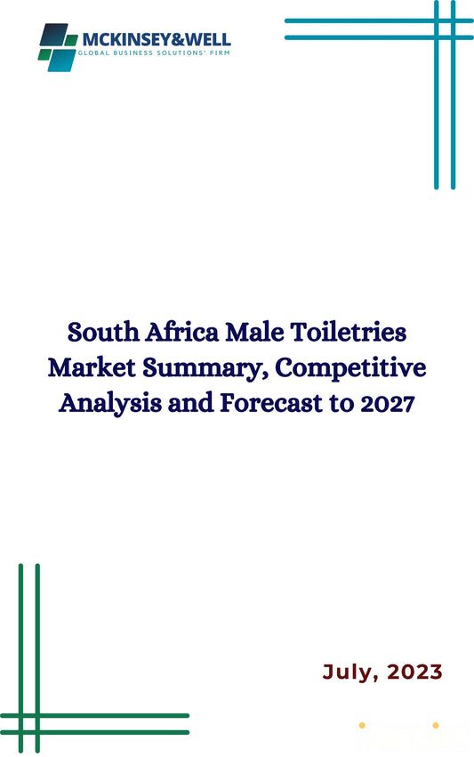 South Africa Male Toiletries Market Summary, Competitive Analysis and Forecast to 2027