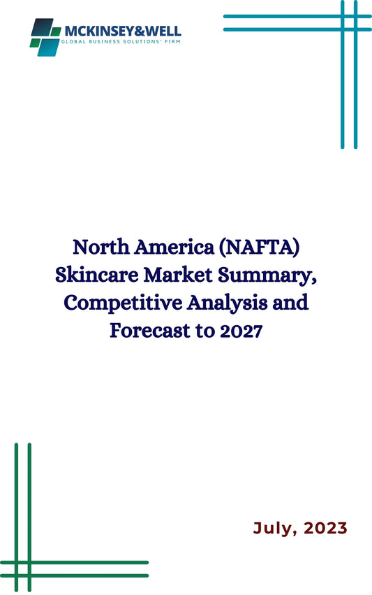 North America (NAFTA) Skincare Market Summary, Competitive Analysis and Forecast to 2027