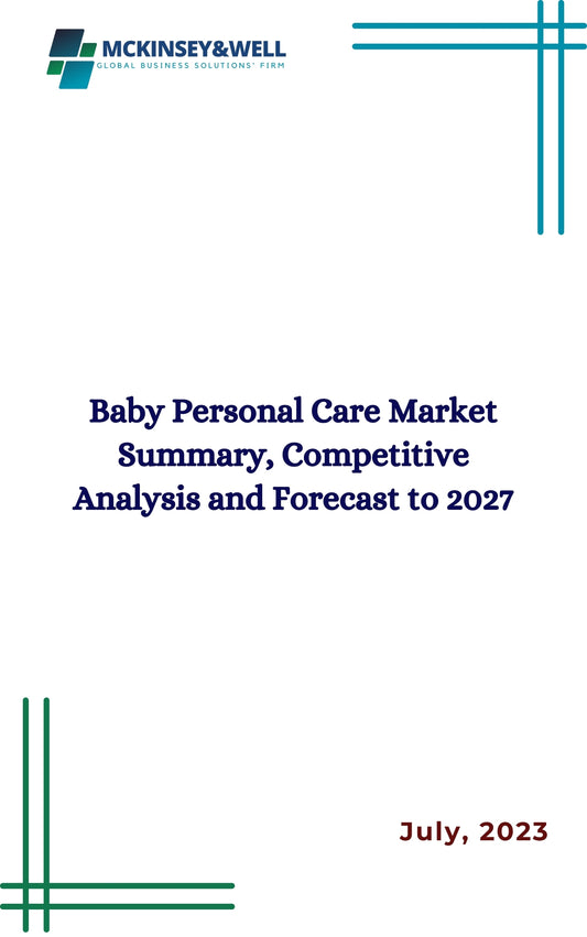 Baby Personal Care Market Summary, Competitive Analysis and Forecast to 2027