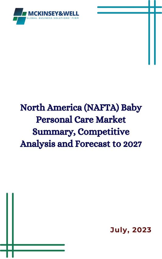 North America (NAFTA) Baby Personal Care Market Summary, Competitive Analysis and Forecast to 2027