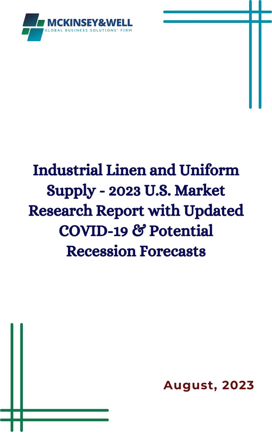 Industrial Linen and Uniform Supply - 2023 U.S. Market Research Report with Updated COVID-19 & Potential Recession Forecasts