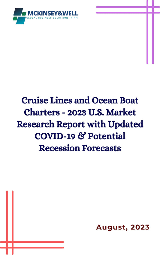 Cruise Lines and Ocean Boat Charters - 2023 U.S. Market Research Report with Updated COVID-19 & Potential Recession Forecasts