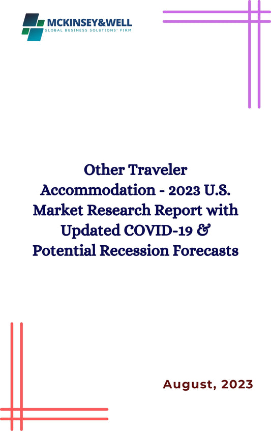 Other Traveler Accommodation - 2023 U.S. Market Research Report with Updated COVID-19 & Potential Recession Forecasts