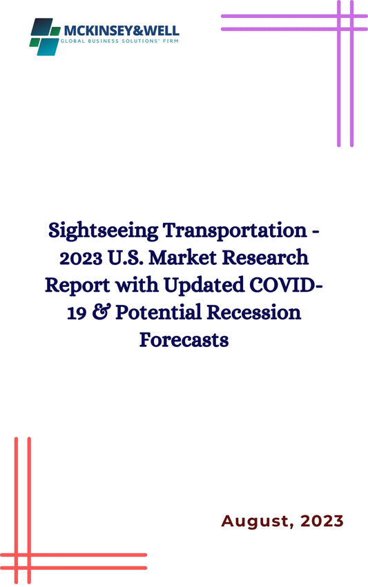 Sightseeing Transportation - 2023 U.S. Market Research Report with Updated COVID-19 & Potential Recession Forecasts