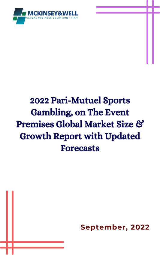 2022 Pari-Mutuel Sports Gambling, on The Event Premises Global Market Size & Growth Report with Updated Forecasts