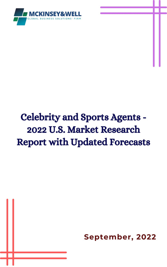 Celebrity and Sports Agents - 2022 U.S. Market Research Report with Updated Forecasts