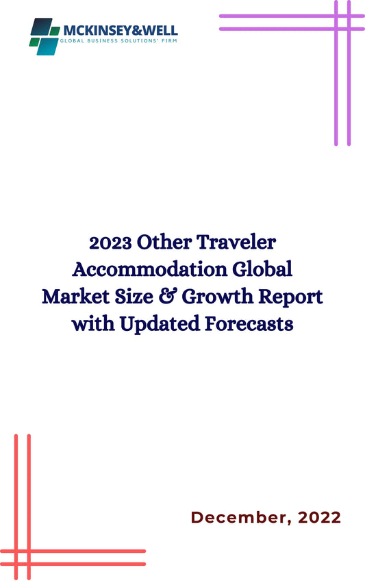 2023 Other Traveler Accommodation Global Market Size & Growth Report with Updated Forecasts