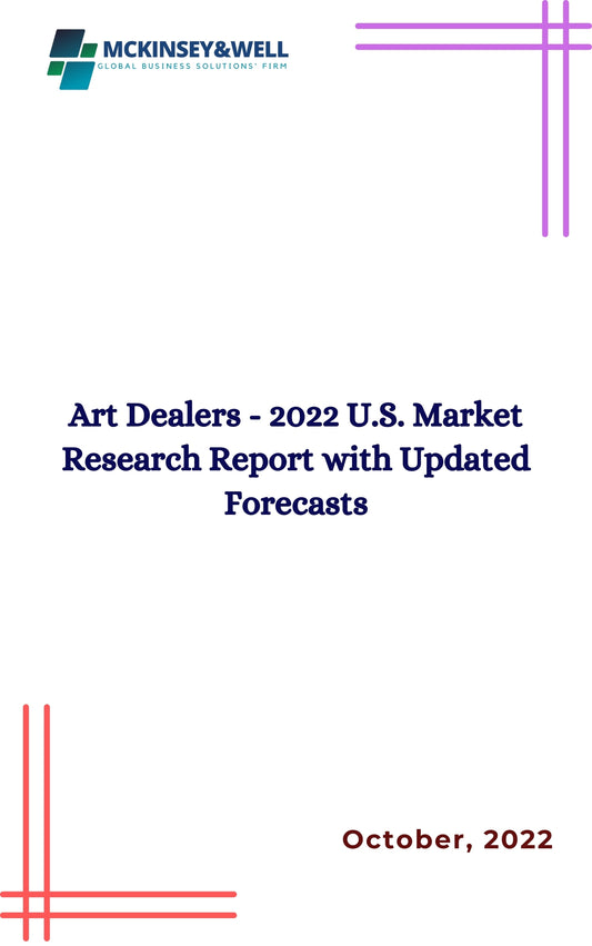 Art Dealers - 2022 U.S. Market Research Report with Updated Forecasts