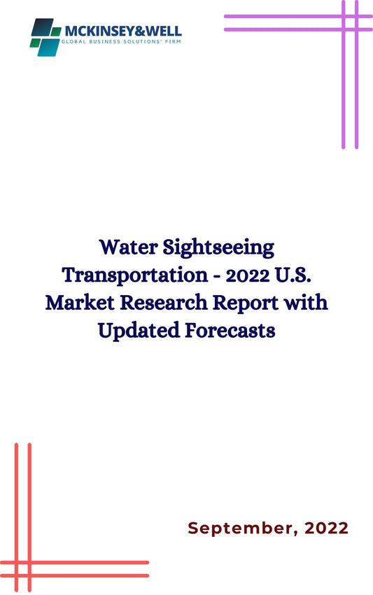 Water Sightseeing Transportation - 2022 U.S. Market Research Report with Updated Forecasts