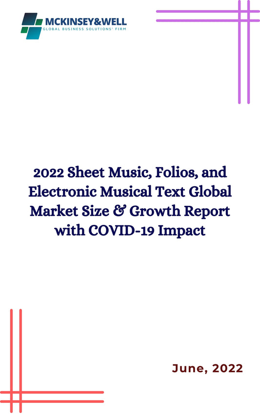 2022 Sheet Music, Folios, and Electronic Musical Text Global Market Size & Growth Report with COVID-19 Impact