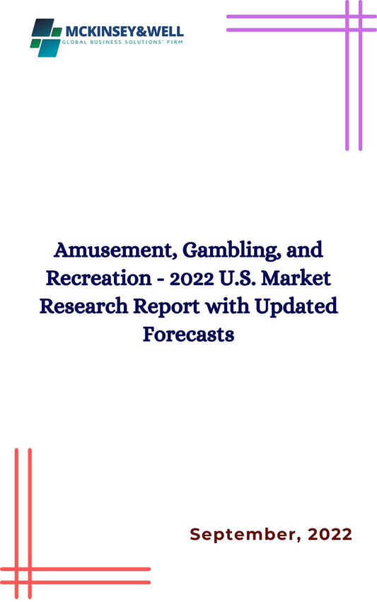 Amusement, Gambling, and Recreation - 2022 U.S. Market Research Report with Updated Forecasts