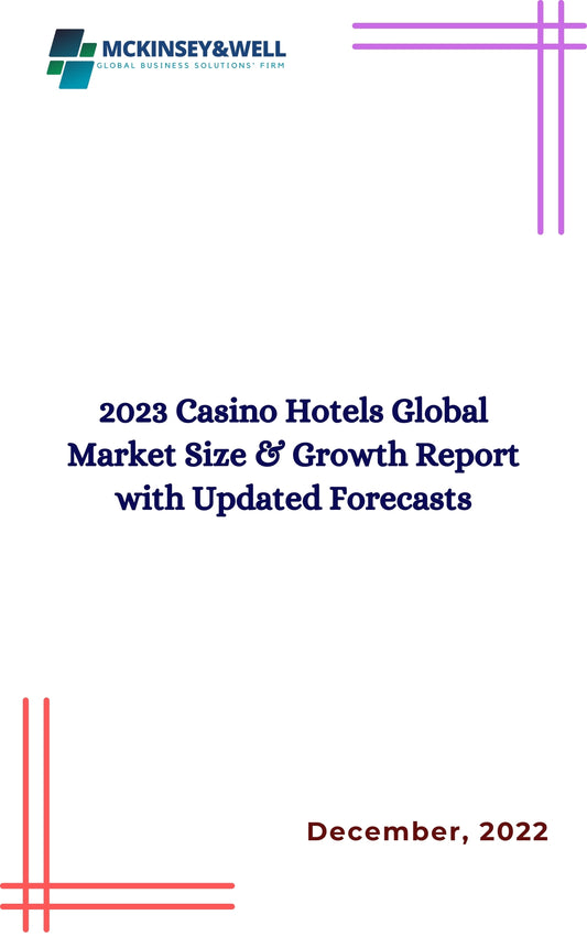 2023 Casino Hotels Global Market Size & Growth Report with Updated Forecasts